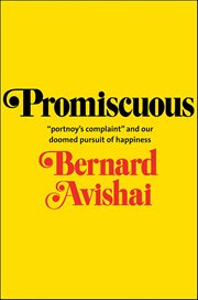 Promiscuous : "Portnoy's Complaint" and Our Doomed Pursuit of Happiness cover image