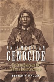 An American Genocide : The United States and the California Indian Catastrophe, 1846–1873 cover image