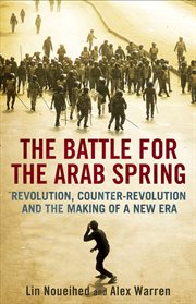 The battle for the Arab Spring : revolution, counter-revolution and the making of a new era cover image