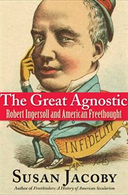 The great agnostic : Robert Ingersoll and American freethought cover image
