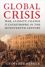 Global crisis : war, climate change and catastrophe in the seventeenth century cover image