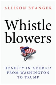 Whistleblowers : honesty in America fromWashington to Trump cover image