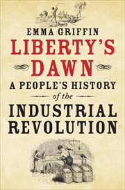 Liberty's dawn : a people's history of the Industrial Revolution cover image