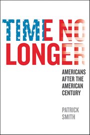 Time No Longer : Americans After the American Century cover image