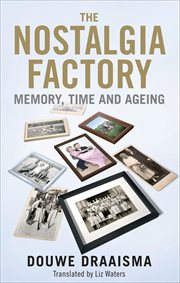 The Nostalgia Factory : Memory, Time and Aging cover image