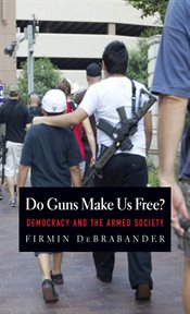 Do guns make us free? : democracy and the armed society cover image