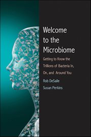 Welcome to the Microbiome : Getting to Know the Trillions of Bacteria and Other Microbes In, On, and Around You cover image