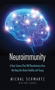 Neuroimmunity : a new science that will revolutionize how we keep our brains healthy and young cover image