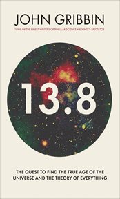 13.8 : the quest to find the true age of the universe and the theory of everything cover image