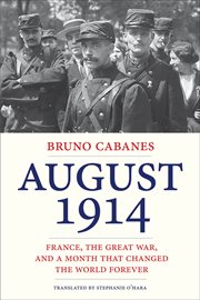 August 1914 : France, the Great War, and a month that chaged the world forever cover image