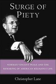 Surge of Piety : Norman Vincent Peale and the Remaking of American Religious Life cover image