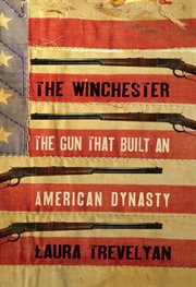 The Winchester : the gun that built an American dynasty cover image