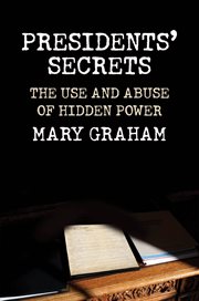 Presidents' secrets : the use and abuse of hidden power cover image