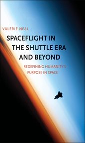 Spaceflight in the shuttle era and beyond. Redefining Humanity's Purpose in Space cover image