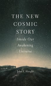 The new cosmic story : inside our awakening universe cover image