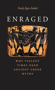 Enraged : why violent times need ancient Greek myths cover image