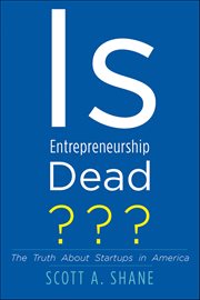 Is Entrepreneurship Dead? : The Truth About Startups in America cover image