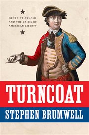 Turncoat : Benedict Arnold and the crisis of American liberty cover image