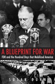 A blueprint for war : FDR and the hundred days that mobilizedAmerica cover image