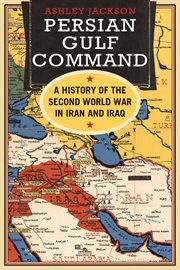 Persian Gulf Command : a history of theSecond World War in Iran and Iraq cover image