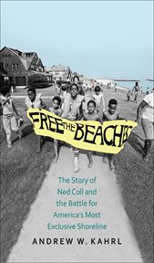 Free the beaches : the story of Ned Colland the battle for America's most exclusive shoreline cover image