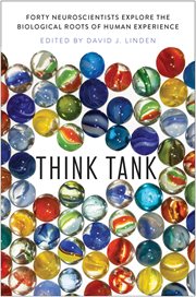 Think tank : forty neuroscientists explore the biological roots of human experience cover image