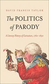 The politics of parody : a literary history of caricature, 1760-1830 cover image