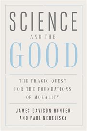 Science and the good : the tragic quest for the foundations ofmorality cover image