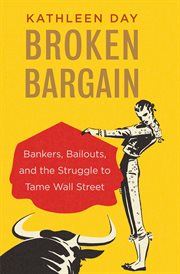 Broken bargain : bankers, bailouts, and the struggle to tame Wall Street cover image