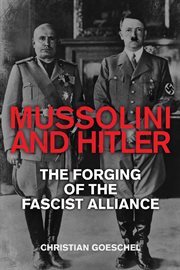 Mussolini and Hitler : the forging of the fascist alliance cover image
