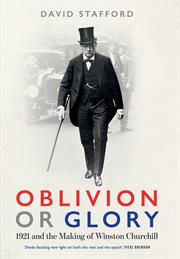 Oblivion or glory : 1921 and the making of Winston Churchill cover image