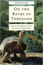 On the Backs of Tortoises : Darwin, the Galapagos, and the Fate of an Evolutionary Eden cover image