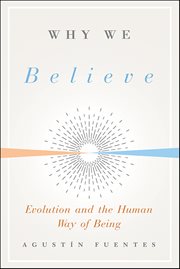 Why We Believe : Evolution and the Human Way of Being cover image
