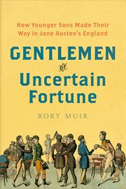 Gentlemen of Uncertain Fortune : How Younger Sons Made Their Way in Jane Austen's England cover image