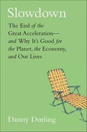 Slowdown : The End of the Great Acceleration-and Why It's Good for the Planet, the Economy, and Our Lives cover image