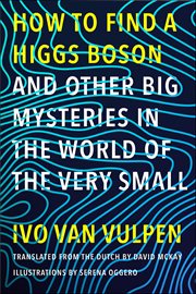 How to Find a Higgs Boson-and Other Big Mysteries in the World of the Very Small cover image