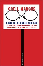Under the Red White and Blue : Patriotism, Disenchantment and the Stubborn Myth of the Great Gatsby cover image