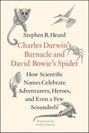 Charles Darwin's Barnacle and David Bowie's Spider : How Scientific Names Celebrate Adventurers, Heroes, and Even a Few Scoundrels cover image