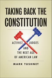 Taking Back the Constitution : Activist Judges and the Next Age of American Law cover image