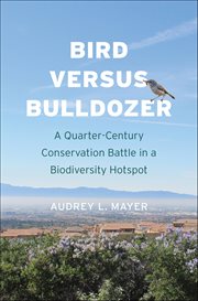 Bird versus Bulldozer : A Quarter-Century Conservation Battle in a Biodiversity Hotspot cover image