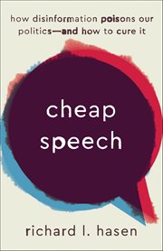 Cheap Speech : How Disinformation Poisons Our Politics-and How to Cure It cover image