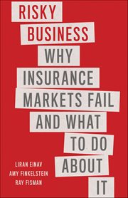 Risky Business : Why Insurance Markets Fail and What to Do About It cover image