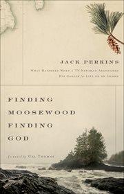 Finding Moosewood, Finding God : What Happened When a TV Newsman Abandoned His Career for Life on an Island cover image