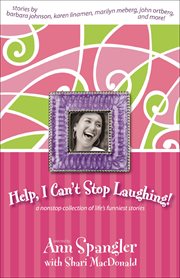 Help, I Can't Stop Laughing! : A Nonstop Collection of Life's Funniest Stories cover image