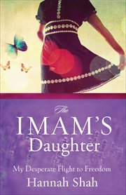 The Imam's Daughter : My Desperate Flight to Freedom cover image