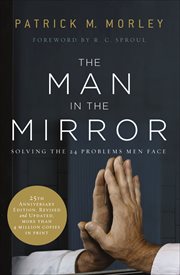 The Man in the Mirror : Solving the 24 Problems Men Face cover image