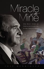 Miracle in the Mine : One Man's Story of Strength & Survival in the Chilean Mines cover image