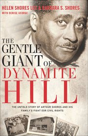 The Gentle Giant of Dynamite Hill : The Untold Story of Arthur Shores and His Family's Fight for Civil Rights cover image