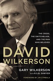 David Wilkerson : The Cross, the Switchblade, and the Man Who Believed cover image
