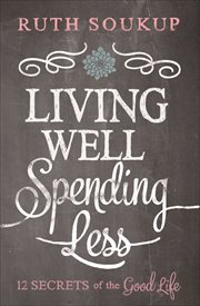Living Well, Spending Less : 12 Secrets of the Good Life cover image